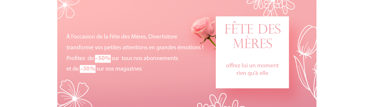 Fête des mères - 30% sur les magazines et -50% sur les abonnements