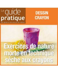 Exercices de nature morte en technique sèche, crayons - Guide Pratique Numérique