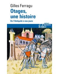 Otages, une histoire - De l'Antiquité à nos jours - Gilles Ferragu