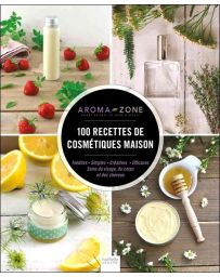100 recettes de cosmétiques maison - Par Aroma-Zone