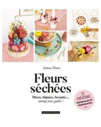 Fleurs séchées - 22 créations originales et inspirantes - Isabelle Thibout