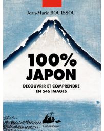 100% Japon - Découvrir et comprendre en 546 images - Jean-Marie Bouissou