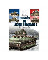 Tous les blindés de l'armée française - Des origines à 1940 - François Vauvillier
