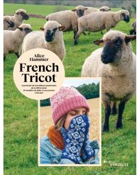French tricot - 11 portraits et 10 modèles de pulls et accessoires à tricoter - Alice Hammer