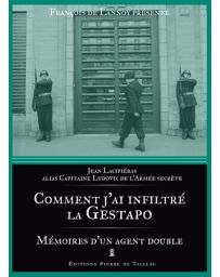 Comment j'ai infiltré la Gestapo - Mémoires d'un agent double - Jean Lacipiéras