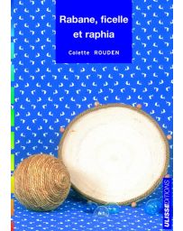 Rabane, ficelle et raphia - Colette Rouden