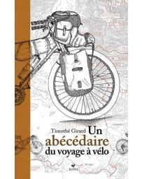 Un abécédaire du voyage à vélo - Timothé Girard