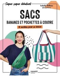 Sacs, bananes et pochettes à coudre - 10 modèles pour se lancer