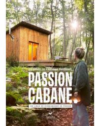 Passion cabane - 100 lieux où s'encabaner en France