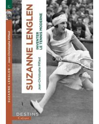 Suzanne Lenglen - Et la femme créa le tennis moderne