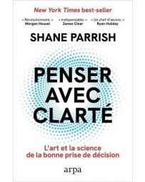 Penser avec clarté - L'art et la science de la bonne prise de décision