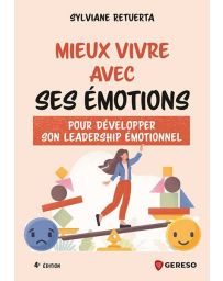 Mieux vivre avec ses émotions : Pour développer son leadership émotionnel