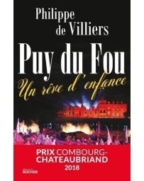 Le Puy du Fou : un rêve d'enfance - Philippe de Villiers
