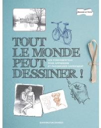 Tout le monde peut dessiner : les fondamentaux pour apprendre et progresser rapidement