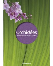 Les orchidées - Floraison, entretien, genres - Françoise et Philippe Lecoufle