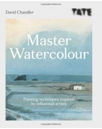 Master Watercolour: Painting techniques inspired by influential artists