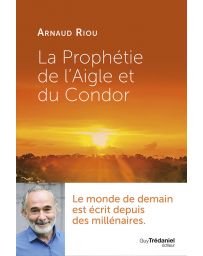 La prophétie de l'Aigle et du Condor - Arnaud Riou