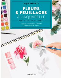 Fleurs & feuillages à l'aquarelle - Mon cahier d'apprenti aquarelliste