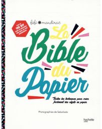 La bible du papier - Toutes les techniques pour créer facilement des objets en papier