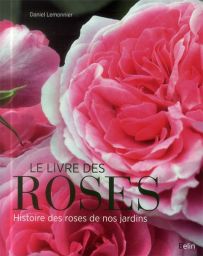 Le livre des roses - Histoire des roses de nos jardins