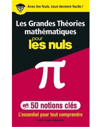 Les grandes théories mathématiques pour les nuls, en 50 notions-clés
