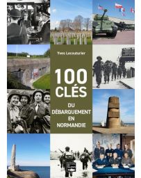 100 Clés du débarquement en Normandie