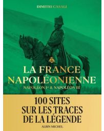 La France napoléonienne - Napoléon 1er et Napoléon III