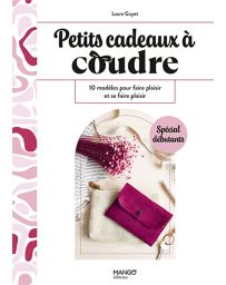 Petits cadeaux à coudre - 10 modèles pour faire plaisir et se faire plaisir