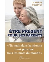 Etre présent pour ses parents - Hélène Rossinot