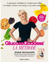 Glucose Goddess - La méthode : 100 recettes faciles par Jessie Inchauspé