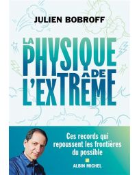 La Physique de l'extrême - Ces records qui repoussent les frontières du possible