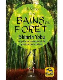 Les bains de forêt : Shinrin Yoku : Un guide de connexion et de guérison par la nature