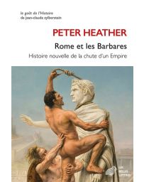 Rome et les barbares - Histoire nouvelle de la chute d'un empire