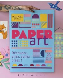 Paper Art - Découpez, pliez, collez : créez ! 