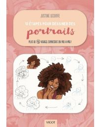 10 étapes pour dessiner des portraits - Plus de 40 visages expressifs en pas-à-pas !