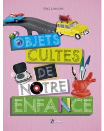 Objets cultes de notre enfance