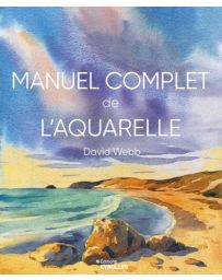 Manuel complet de l'aquarelle - David Webb