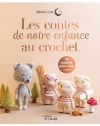 Les contes de notre enfance au crochet - 18 modèles pour rêver