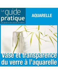 Vase au bouquet et transparence du verre, aquarelle - Guide Pratique Numérique