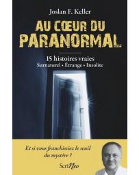 Au coeur du paranormal. Histoires authentiques. Surnaturel, étrange, insolite