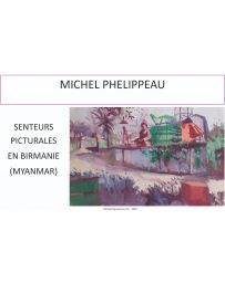 Senteurs picturales en Birmanie (Myanmar) - Michel Phelippeau