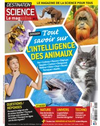 Destination Science Le magazine 7 - Tout savoir sur l'intelligence des animaux