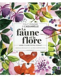 Tout peindre à l'aquarelle - La Faune et la Flore - Anne-Claire Duval-Dumas
