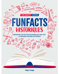 Funfacts historiques - Découvre les petites histoires qui ont fait la grande histoire de France 
