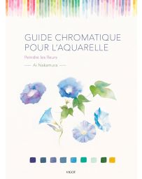 Guide Chromatique pour l'aquarelle : peindre les fleurs