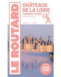 Guide du Routard : Châteaux de la Loire - Touraine et Berry - 2025/26