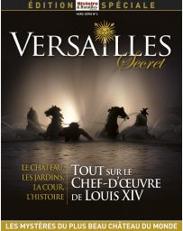 Versailles secret, tout sur le chef d'œuvre de Louis XIV