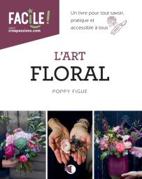 L'art floral - Un livre pour tout savoir - Poppy Figue