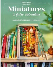 Miniatures à faire soi-même. Imaginer et créer ses book nooks et vitrines