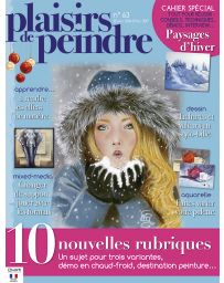 Plaisirs de peindre n°63 - 10 nouvelles rubriques et un cahier spécial Paysages d'hiver